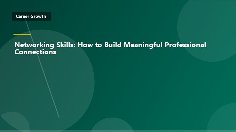 Networking Skills: How to Build Meaningful Professional Connections