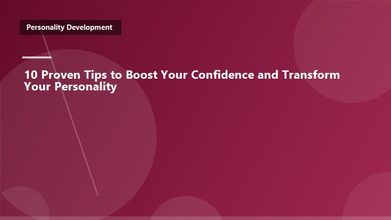 10 Proven Tips to Boost Your Confidence and Transform Your Personality